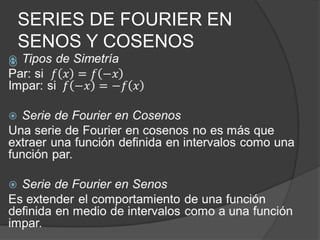 SERIES DE FOURIER EN
SENOS Y COSENOS

 