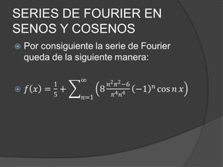 SERIES DE FOURIER EN
SENOS Y COSENOS

 
