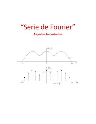 “Serie de Fourier”
Aspectos Importantes
 