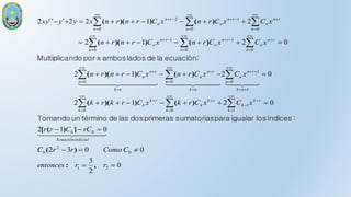 0
2
3
0
0
3
2
0
1
2
0
2
1
2
0
2
1
2
0
2
1
2
2
1
2
2
2
2
1
0
2
0
0
0
1
1
0
0
1
0
1
0
0
0
0
1
0
1
0
0
1
0
2










































































































r
r
entonces
C
Como
r
r
C
rC
C
r
r
x
C
x
C
r
k
x
C
r
k
r
k
x
C
x
C
r
n
x
C
r
n
r
n
x
C
x
C
r
n
x
C
r
n
r
n
x
C
x
C
r
n
x
C
r
n
r
n
x
y
y
xy
indicial
Ecuación
k
r
k
k
r
k
k
k
r
k
k
k
n
k
n
r
n
n
n
k
n
r
n
n
n
k
n
r
n
n
n
r
n
n
n
r
n
n
n
r
n
n
n
r
n
n
n
r
n
n
n
r
n
n
,
:
)
(
]
)
(
[
)
(
)
)(
(
)
(
)
)(
(
)
(
)
)(
(
)
(
)
)(
(
´
´´



 



 








 


 




 



 

:
índices
los
igualar
para
sumatorias
primeras
dos
las
de
término
un
Tomando
:
ecuación
la
de
lados
ambos
x
por
ndo
Multiplica
 