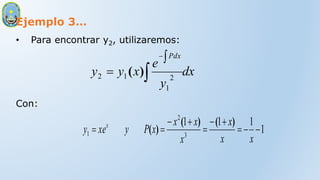 Ejemplo 3…
• Para encontrar y2, utilizaremos:
Con:
dx
y
e
x
y
y
Pdx




2
1
1
2 )
(
1
1
1
1
3
2
1 









x
x
x
x
x
x
x
P
y
xe
y x )
(
)
(
)
(
 