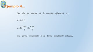 Ejemplo 4…
.
:
,
indicada
te
inicialmen
forma
la
a
e
correspond
forma
esta
x
Cosx
b
x
Senx
C
y
y
y
y
es
l
diferencia
ecuación
la
de
solución
la
ello
Con
0
0
2
1




 