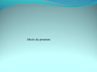 Abcès du poumon
 