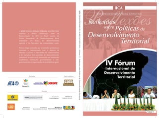 Volume 11
IICA
SÉRIE DESENVOLVIMENTO RURAL SUSTENTÁVEL
Reflexões
Políticas de
Desenvolvimento
sobre
A SÉRIE DESENVOLVIMENTO RURAL SUSTENTÁVEL
expressa a efetiva colaboração tanto da
Representação do IICA no Brasil quanto do
Fórum Permanente de Desenvolvimento Rural
Sustentável em busca do desenvolvimento
agrícola e do bem-estar das comunidades rurais.
Reúne artigos assinados por renomados proﬁssionais
nacionais e internacionais com o objetivo de
difundir e suscitar o intercâmbio de conhecimentos
e de iniciativas bem-sucedidas de desenvolvimento
sustentável no meio rural, promovidas por instituições
acadêmicas, instituições governamentais e não-
governamentais e organizações da sociedade em geral.
SÉRIEDESENVOLVIMENTORURALSUSTENTÁVEL-Volume11-ReﬂexõessobrePolíticasdeDesenvolvimentoTerritorial
Territorial
Ministério do
Desenvolvimento Agrário
Realização: Apoio Acadêmico:
Patrocínio:
Secretaria de
Desenvolvimento Territorial
Ministério de
Minas e Energia
Secretaria de
Políticas Regionais
Ministério da
Integração Nacional
 