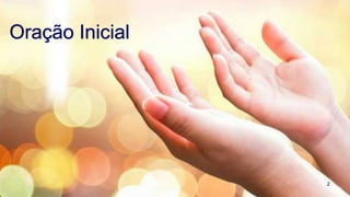 2
Oração Inicial
 