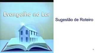 Sugestão de Roteiro
9
 