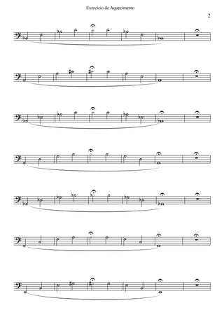 Exercício de Aquecimento
                                                                     2

                        ˙     U
                              ·       ˙
? b˙      ˙   b˙                              b˙       ˙         U
                                                            bw   ∑




?             ˙    #˙        #U
                              ·       ˙        ˙                 U
    ˙    ˙                                             ˙    w    ∑



                        ˙     U
                              ·       ˙
?             b˙                              b˙            U    U
    b˙   b˙                                            b˙   bw   ∑



                    ˙        U
                             ·       ˙                      U    U
?        ˙    ˙                               ˙        ˙         ∑
    ˙                                                       w



?             b˙    b˙        bU
                               ·      ˙        b˙           U    U
         b˙                                            b˙        ∑
    b˙                                                      bw



                    ˙        U
                             ·       ˙                      U    U
?        ˙    ˙                               ˙        ˙         ∑
    ˙                                                       w



?             ˙    #˙        #U
                              ·       ˙        ˙
                                                            U    U
                                                                 ∑
    ˙    ˙                                             ˙    w
 