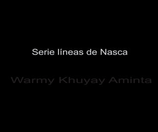 Serie líneas de Nasca
Warmy Khuyay Aminta
 