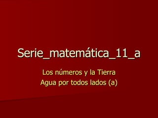 Serie_matemática_11_a Los números y la Tierra Agua por todos lados (a) 