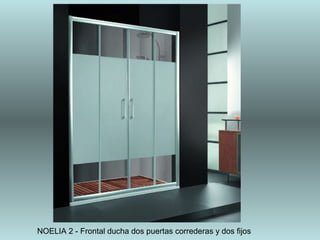 NOELIA 2 - Frontal ducha dos puertas correderas y dos fijos
 