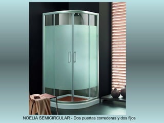 NOELIA SEMICIRCULAR - Dos puertas correderas y dos fijos
 