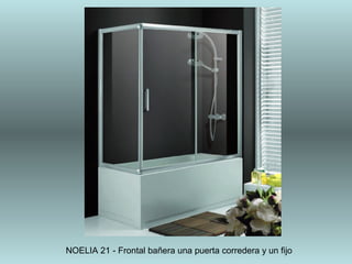 NOELIA 21 - Frontal bañera una puerta corredera y un fijo
 