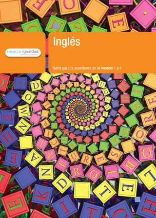 Inglés

                                    Serie para la enseñanza en el modelo 1 a 1




material de distribución gratuita
 