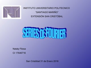 INSTITUTO UNIVERSITARIO POLITECNICO
“SANTIAGO MARIÑO”
EXTENSIÓN SAN CRISTÓBAL
Nataly Filosa
CI 17646716
San Cristóbal 31 de Enero 2016
 