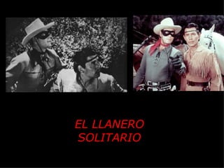EL LLANERO SOLITARIO 
