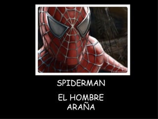 SPIDERMAN EL HOMBRE ARAÑA 