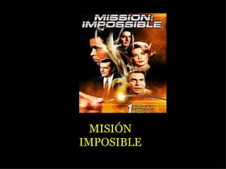 MISIÓN IMPOSIBLE 