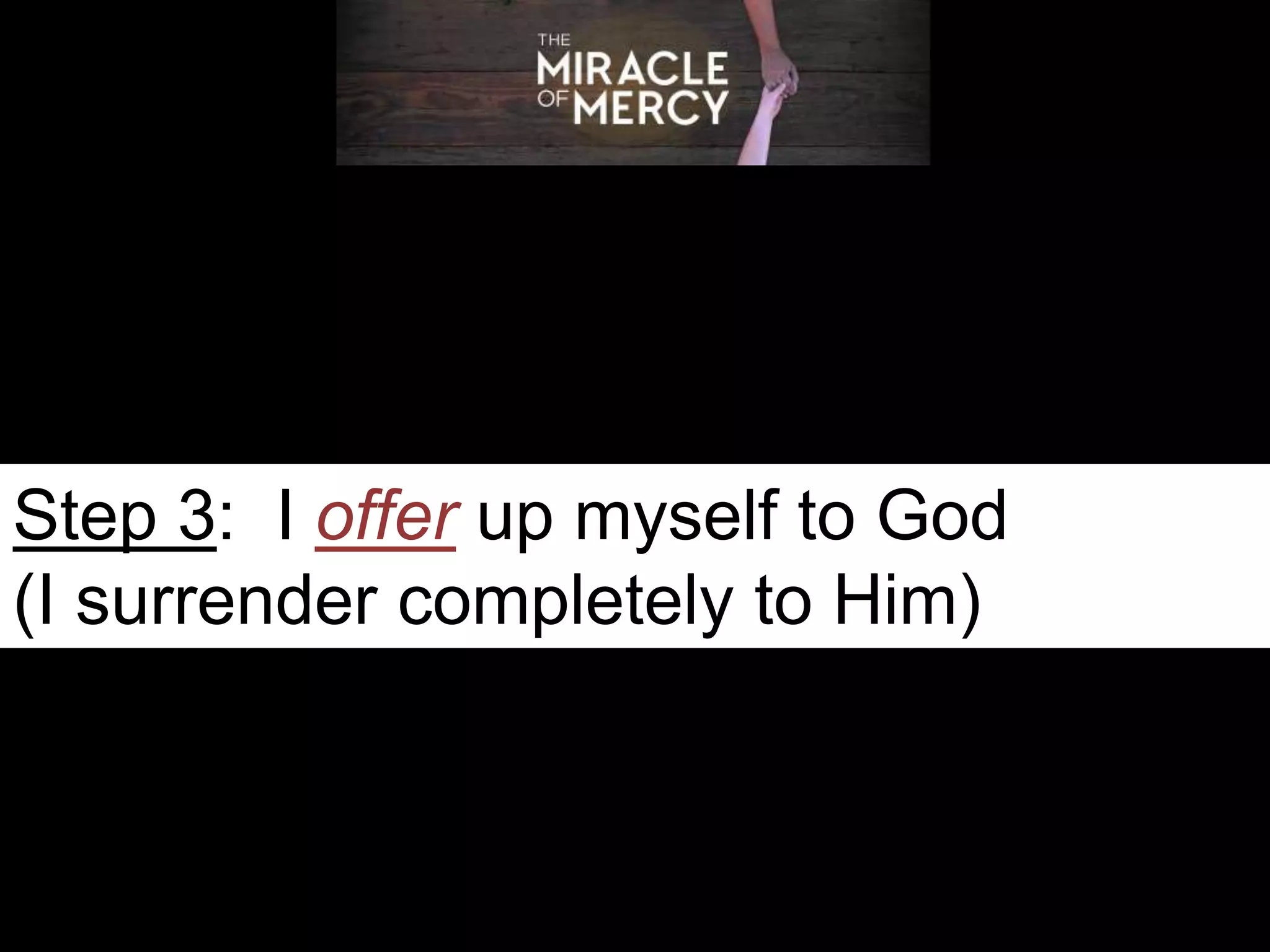 Step 3: I offer up myself to God
(I surrender completely to Him)
 