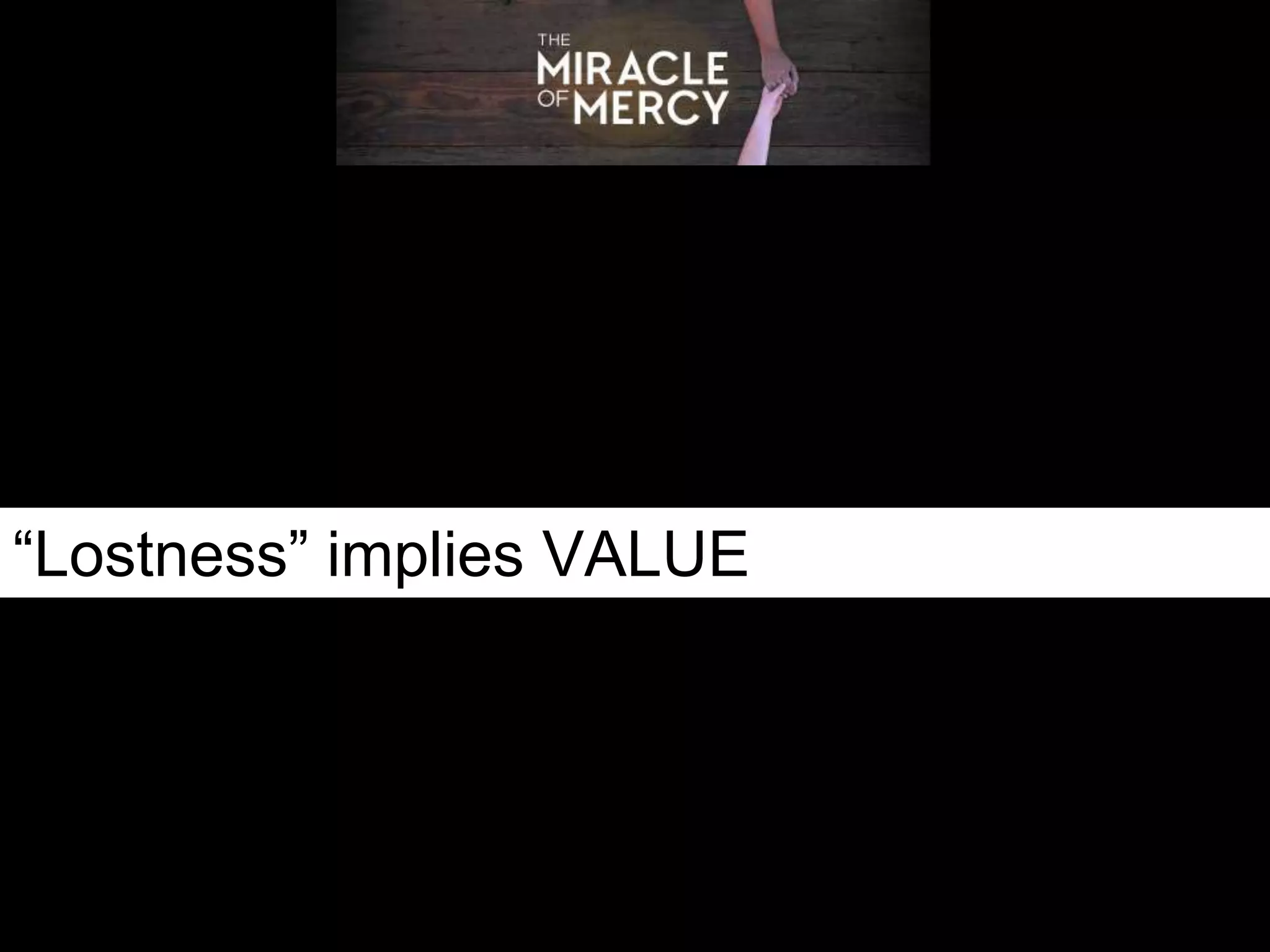 “Lostness” implies VALUE
 