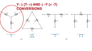 Y- ∆ (T- 𝜋) AND ∆ -Y (𝜋 -T)
CONVERSIONS
 
