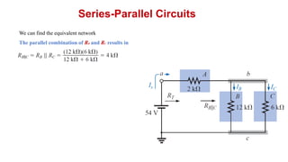 Series-Parallel Circuits
We can find the equivalent network
The parallel combination of RB and RC results in
 