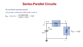 Series-Parallel Circuits
We can find the equivalent network
The parallel combination of RB and RC results in
C
 