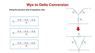 Wye to Delta Conversion
Using the previous sets of equations, then
 