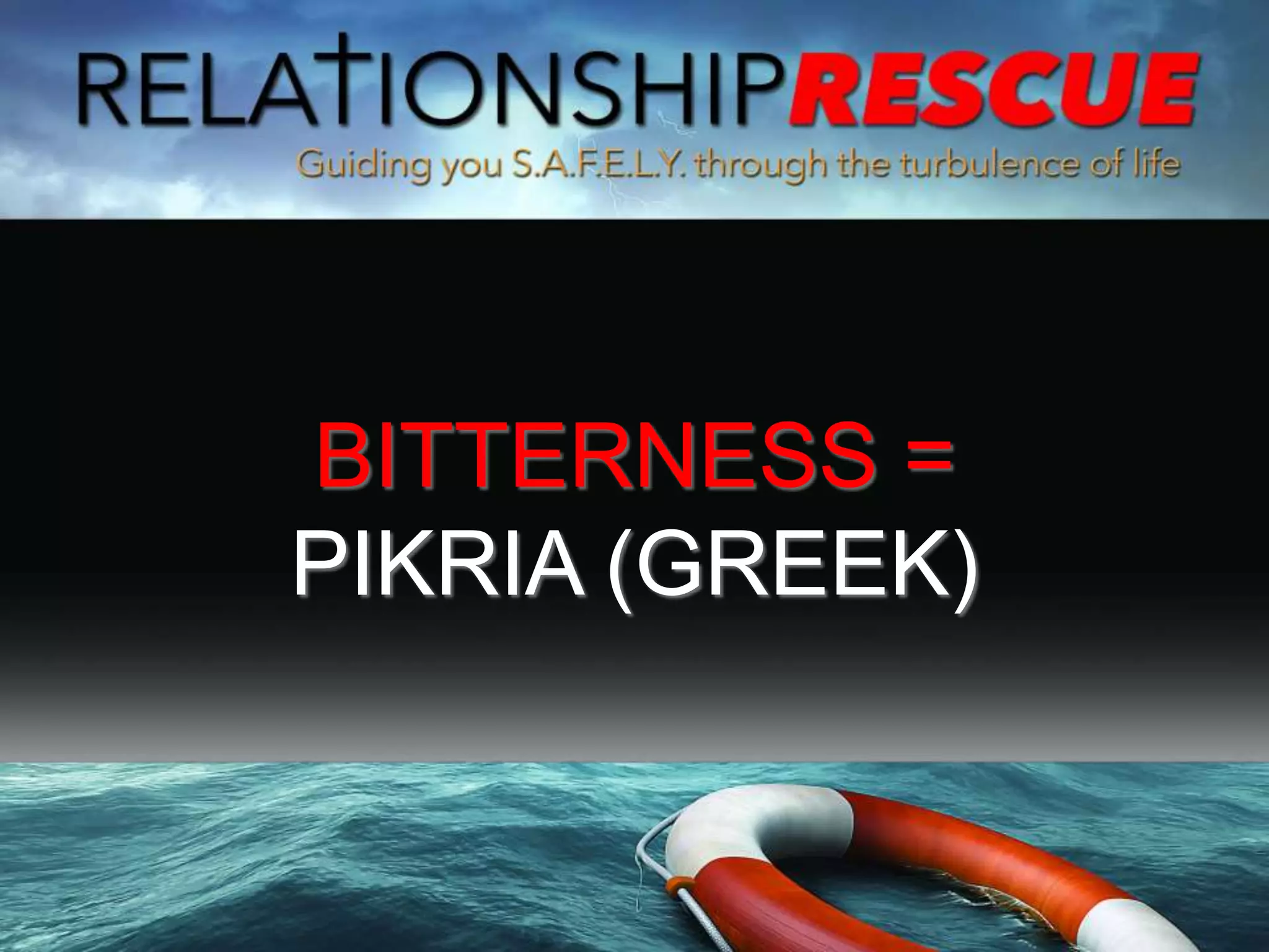 BITTERNESS =
PIKRIA (GREEK)
 