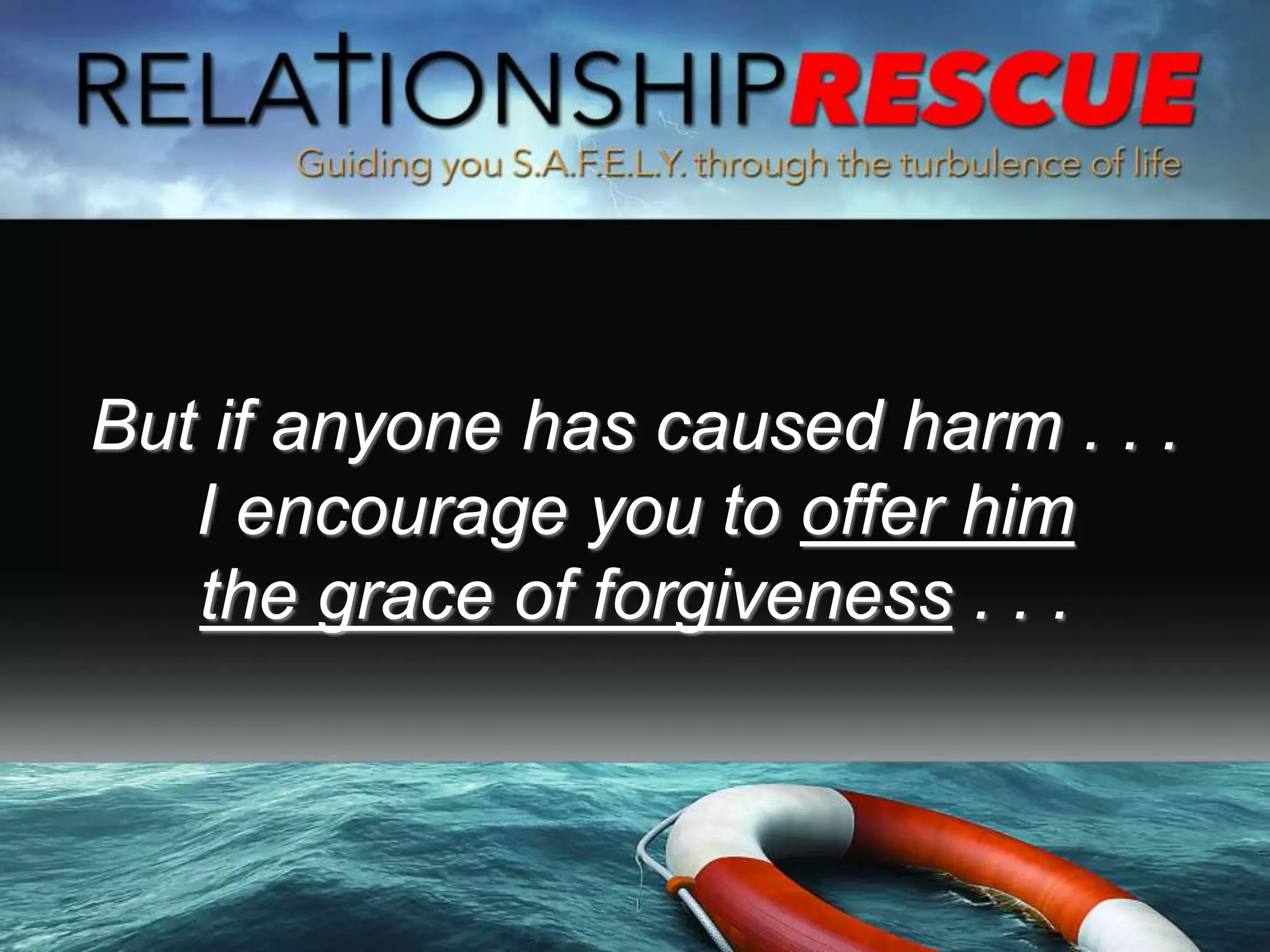 But if anyone has caused harm . . .
I encourage you to offer him
the grace of forgiveness . . .
 