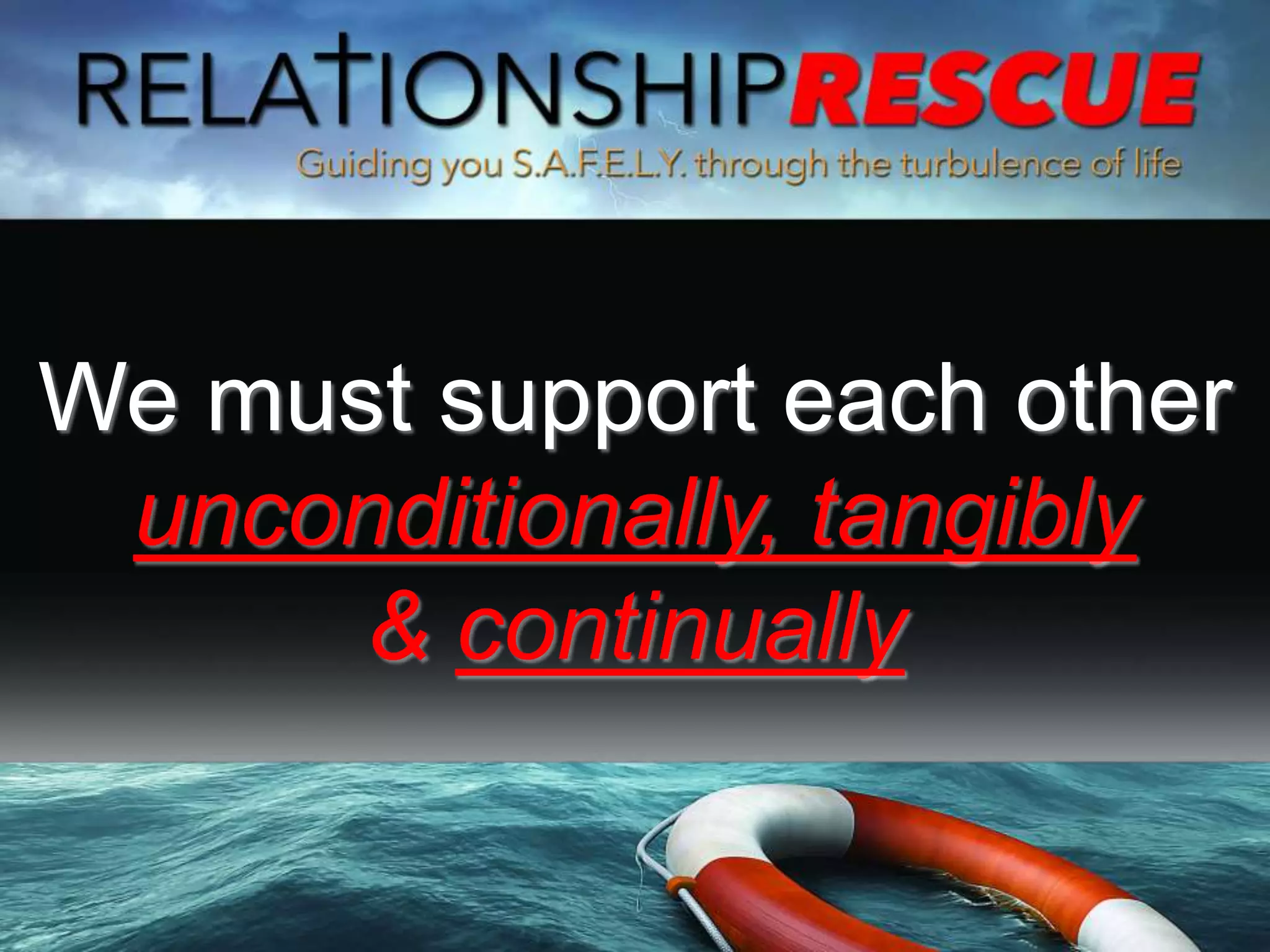 We must support each other
unconditionally, tangibly
& continually
 