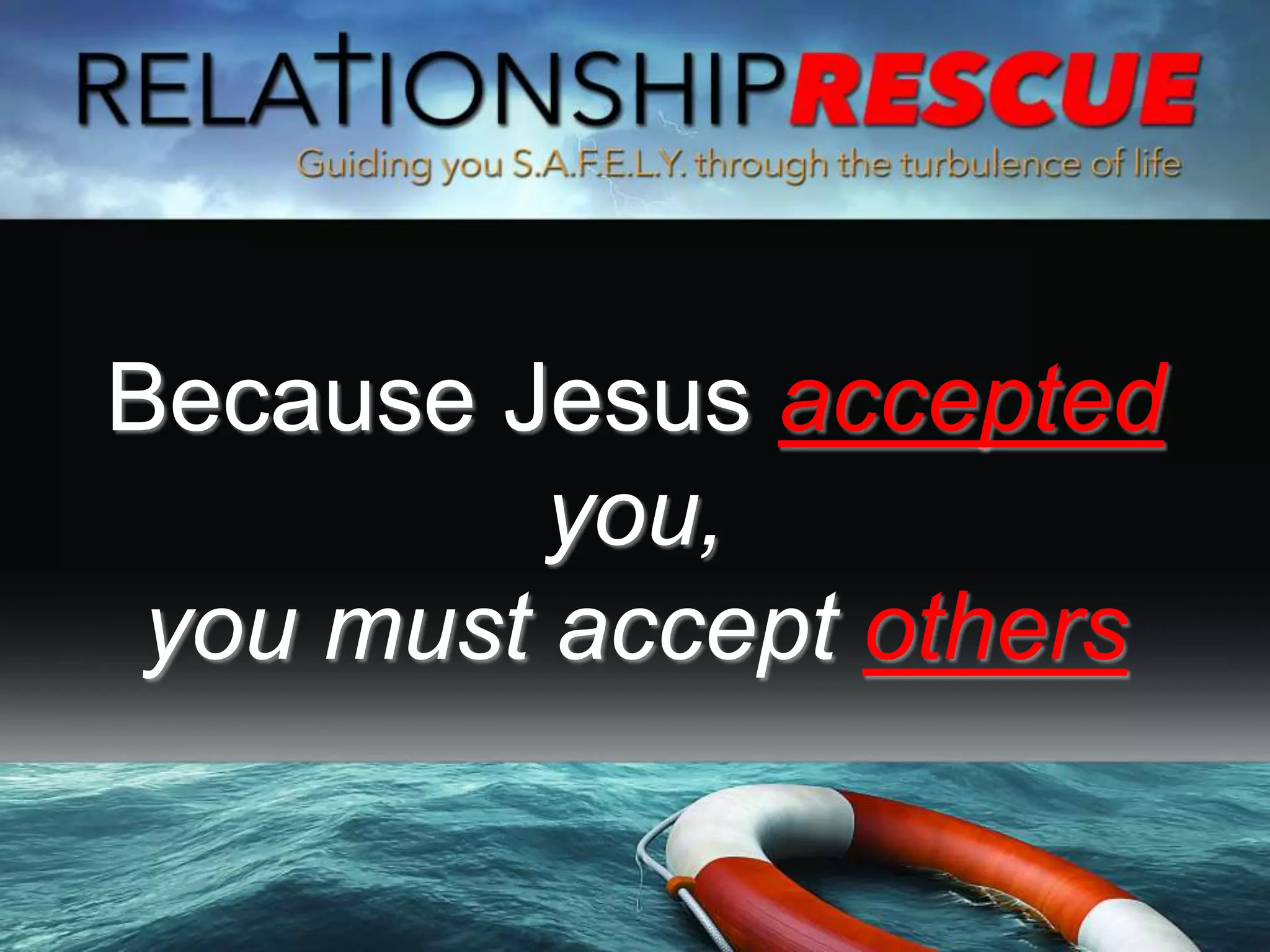 Because Jesus accepted
you,
you must accept others
 