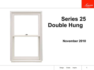 Series 25 Double Hung  November 2010 
