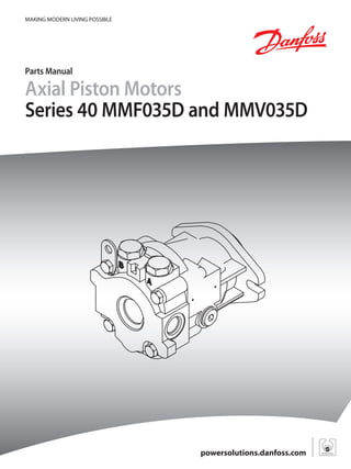 MAKING MODERN LIVING POSSIBLE
Parts Manual
Axial Piston Motors
Series 40 MMF035D and MMV035D
powersolutions.danfoss.com
 