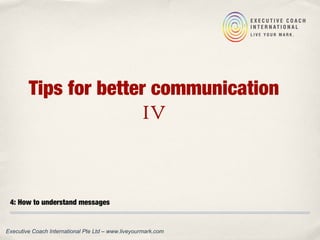 Tips for better communication IV
4 sides
of a
message!
 