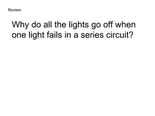 Review: Why do all the lights go off when one light fails in a series circuit? 
