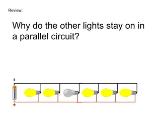 Review: Why do the other lights stay on in a parallel circuit? 