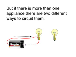 But if there is more than one appliance there are two different ways to circuit them. 