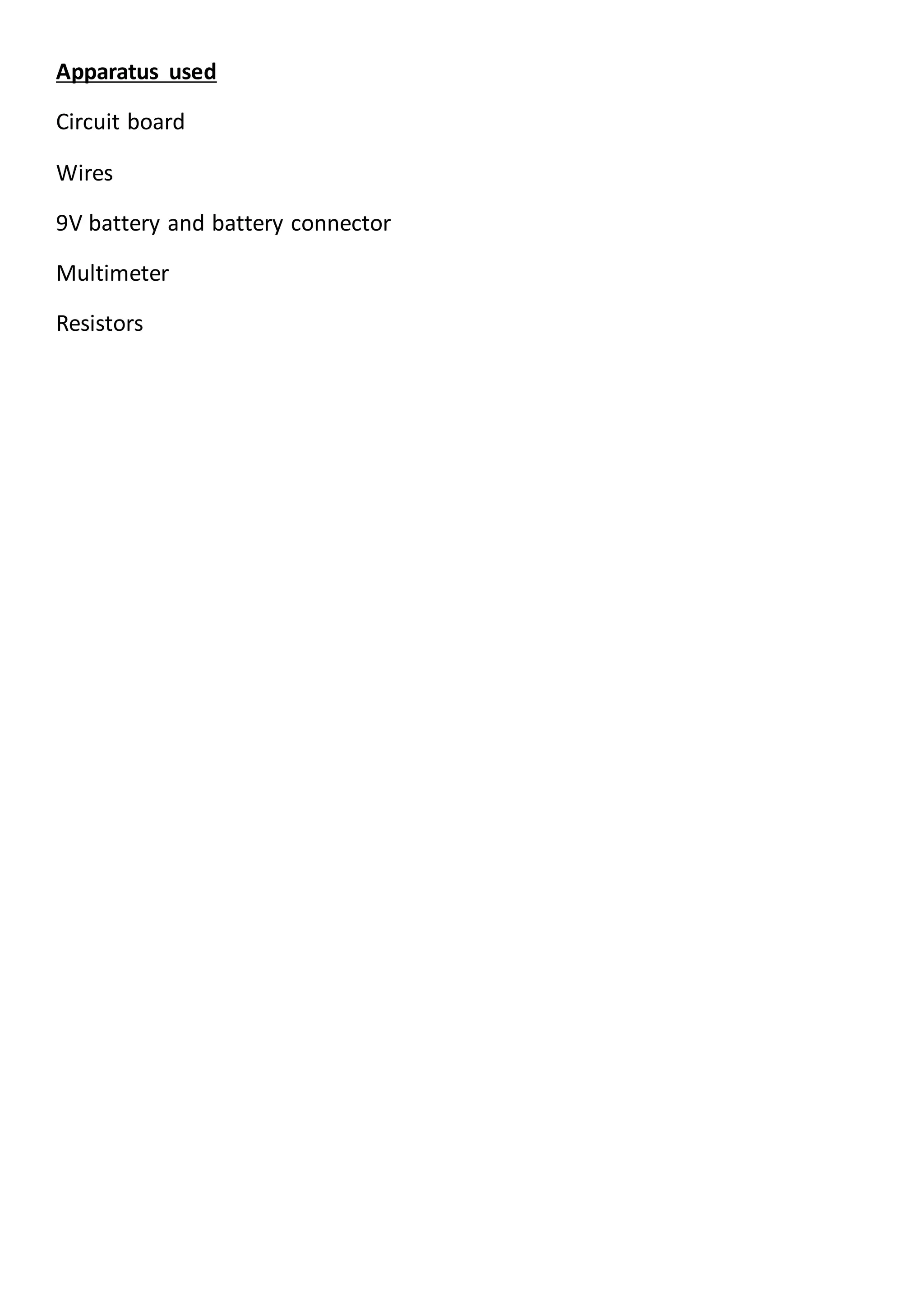 Apparatus used
Circuit board
Wires
9V battery and battery connector
Multimeter
Resistors