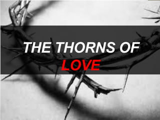 THE THORNS OF
LOVE
 