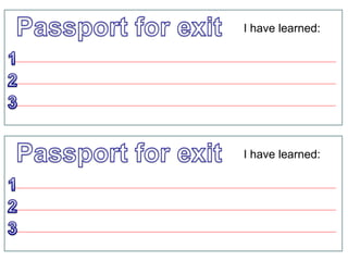 I have learned:
I have learned:
 