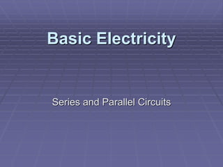 Basic Electricity
Series and Parallel Circuits
 