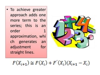 To achieve greater approach adds one more term to the series; this is an order 1 approximation, which generates an adjustment for straight lines.