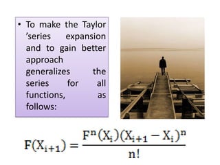 To make the Taylor ’series expansion and to gain better approach generalizes the series for all functions, as follows: