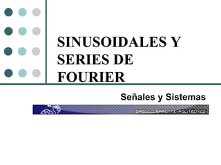 SINUSOIDALES Y SERIES DE FOURIER Señales y Sistemas 