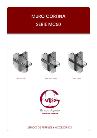 MURO CORTINA
SERIE MC50
TRADICIONAL SEMIESTRUCTURAL ESTRUCTURAL
LISTADO DE PERFILES Y ACCESORIOS
 