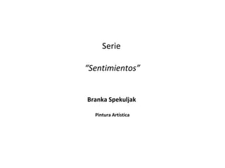 Serie sentimientos Branka Spekuljak
