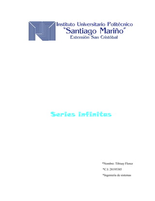 Series infinitas
*Nombre: Tibisay Florez
*C.I: 28195385
*Ingeniería de sistemas
 