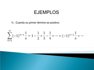 EJEMPLOS
1) . Cuando su primer término es positivo:
 