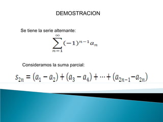 DEMOSTRACION
Se tiene la serie alternante:
Consideramos la suma parcial:
 