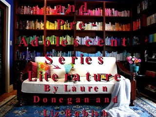 Adolescent and  Pre-Adolescent  Series Literature By Lauren Donegan and Liz Babish 